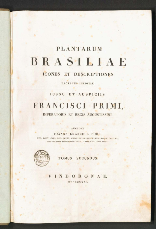 PLANTARUM BRASILIAE ICONES ET DESCRIPTIONES HACTENUS INEDITAE IUSSU ET AUSPICIIS FRANCISCI PRIMI, IMPERATORIS ET REGIS AUGUSTISSIMI.