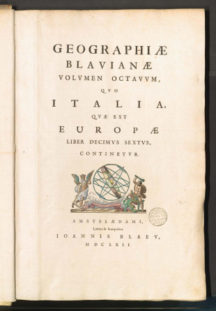 GEOGRAPHIAE BLAVIANAE VOLVMEN OCTAVVM, QVO ITALIA, QVAE EST EUROPAE LIBER DECIMVS SEXTVS, CONTINETVR