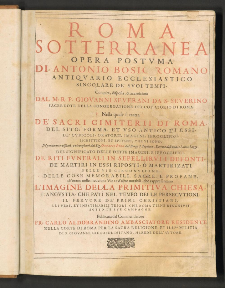 ROMA SOTTERRANEA OPERA POSTVMA DI ANTONIO BOSIO ROMANO ANTIQVARIO ECCLESIASTICO SIGNOLARE DE' SVOI TEMPI 