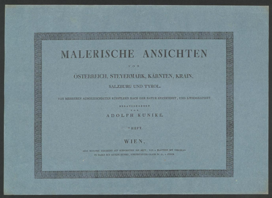 MALERISCHE ANSICHTEN VON ÖSTERREICH, STEYERMARK, KÄRNTEN, KRAIN, SALZBURG UND TYROL