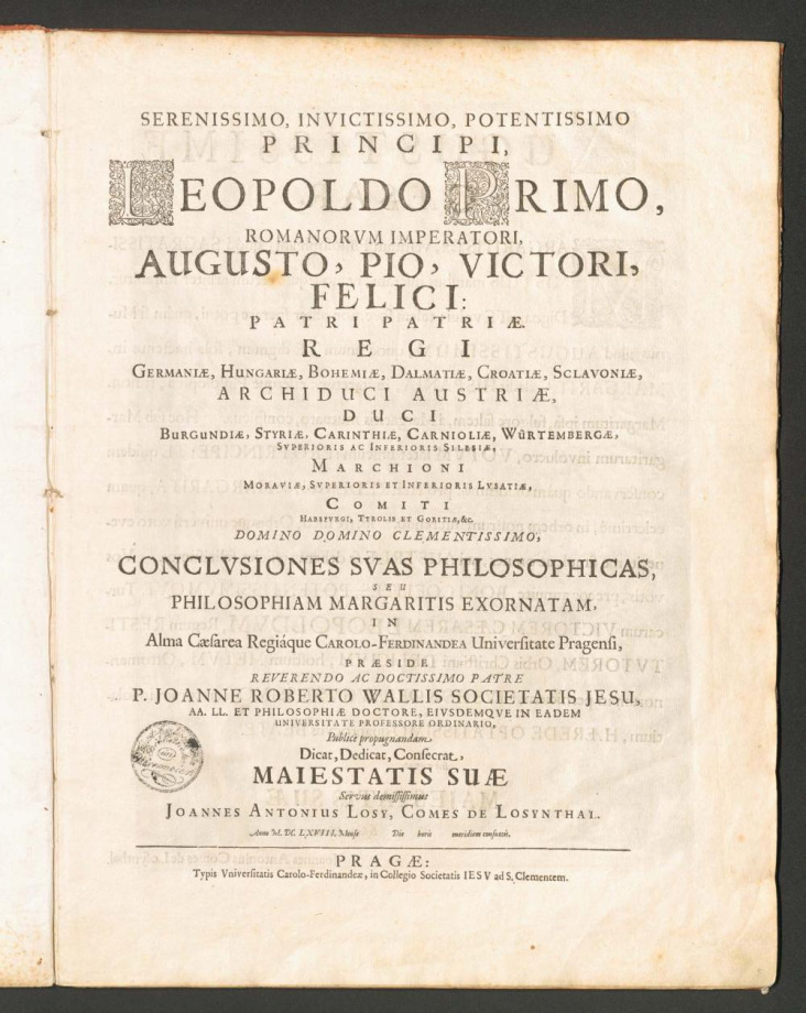 SERENISSIMO, INVICTISSIMO, POTENTISSIMO PRINCIPI, LEOPOLDO PRIMO, ROMANORVM IMPERATORI, AUGUSTO, PIO, VICTORI, FELICI