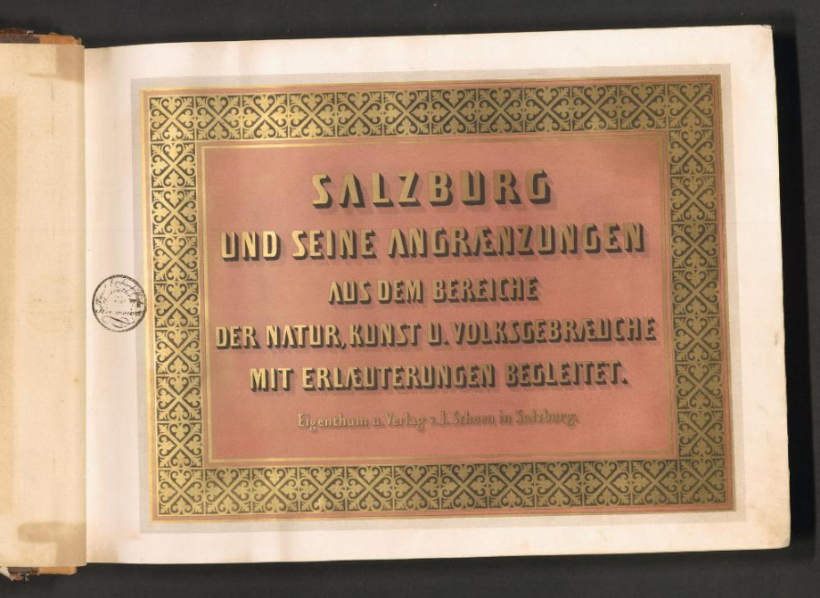 SALZBURG UND SEINE ANGRAENZUNGEN AUS DEM BEREICHE DER NATUR, KUNST U[ND] VOLKSGEBRAEUCHE MIT ERLAEUTERUNGEN BEGLEITET