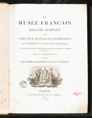 LE MUSÉE FRANÇAIS, RECUEIL COMPLET DES TABLEAUX, STATUES ET BAS-RELIEFS, QUI COMPOSENT LA COLLECTION NATIONALE