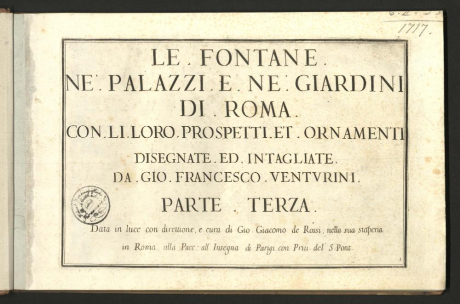 LE FONTANE NE' PALAZZI E NE' GIARDINI DI ROMA CON LI LORO PROSPETTI ET ORNAMENTI.