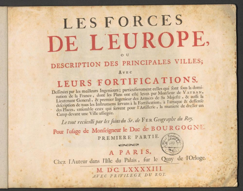 LES FORCES DE L'EUROPE, OU DESCRIPTION DES PRINCIPALES VILLES; AVEC LEURS FORTIFICATIONS