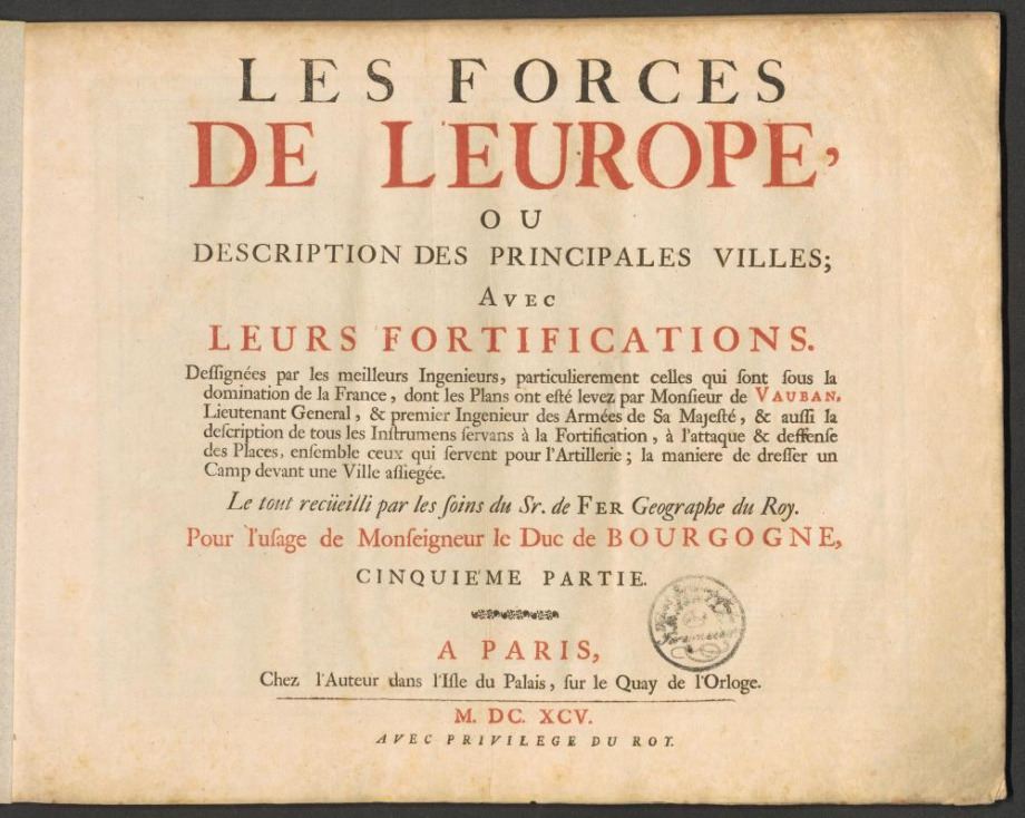 LES FORCES DE L'EUROPE, OU DESCRIPTION DES PRINCIPALES VILLES; AVEC LEURS FORTIFICATIONS
