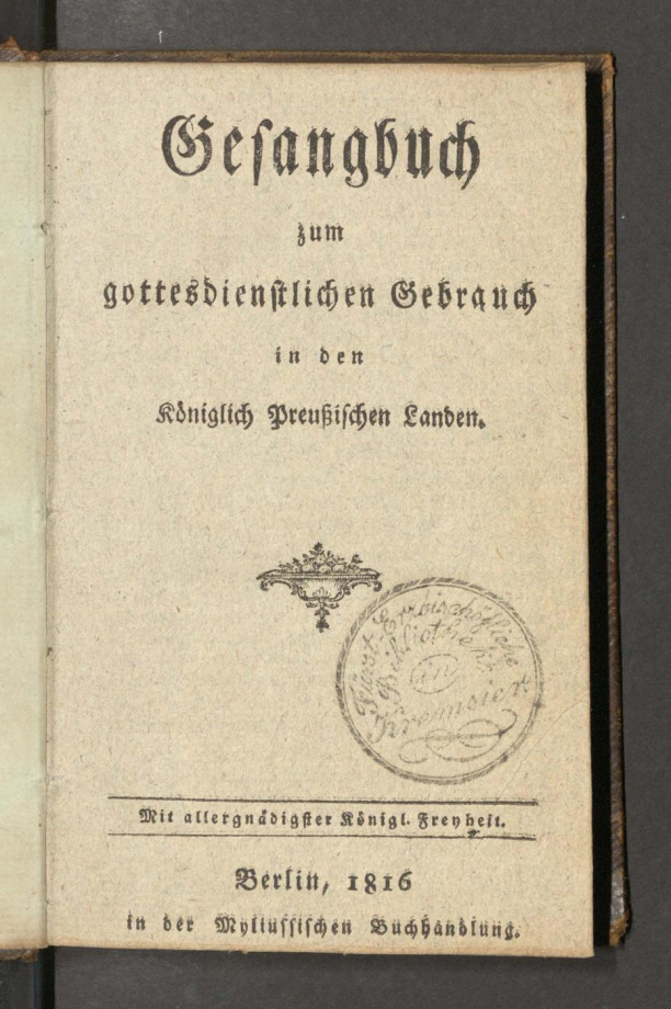 Gesangbuch zum gottesdienstlichen Gebrauch in den Königlich Preussischen Landen