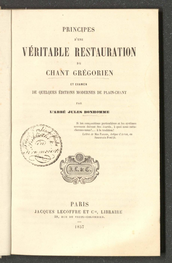 PRINCIPES D'UNE VÉRITABLE RESTAURATION DU CHANT GRÉGORIEN ET EXAMEN DE QUELQUES ÉDITIONS MODERNES DE PLAIN-CHANT