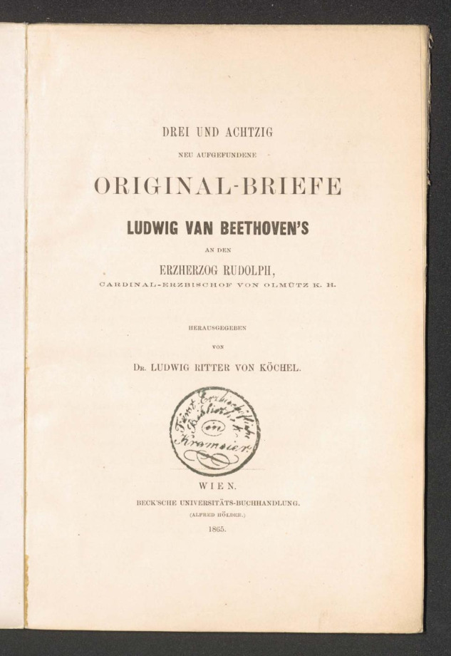 Drei und achtzig neu aufgefundene Original-Briefe Ludwig van Beethoven's an den Erzherzog Rudolph, Cardinal-Erzbischof von Olmütz K.H. 