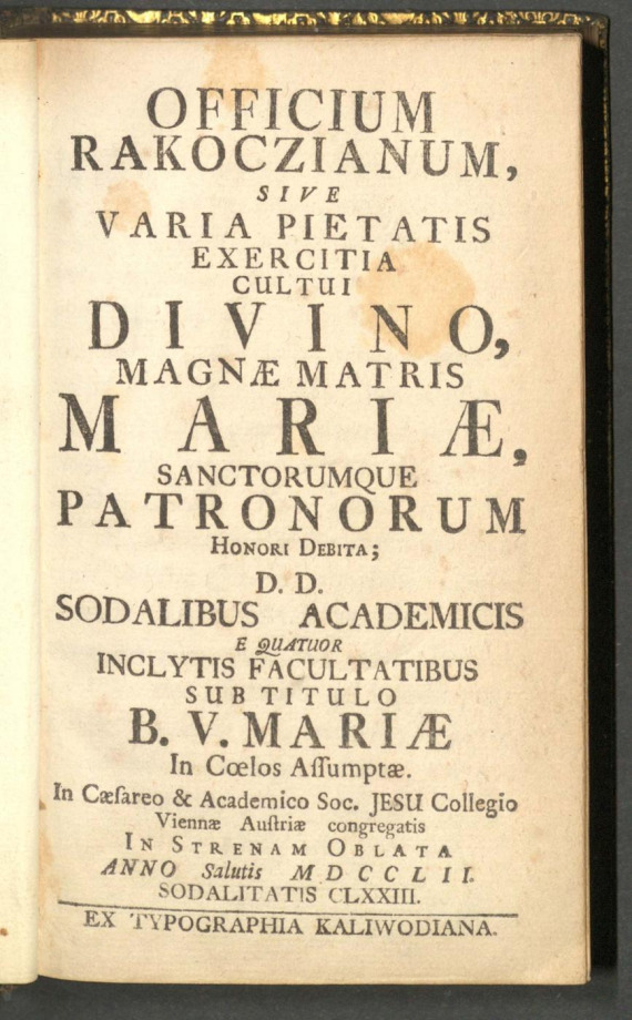 OFFICIUM RAKOCZIANUM, SIVE VARIA PIETATIS EXERCITIA CULTUI DIVINO, MAGNAE MATRIS MARIAE, SANCTORUMQUE PATRONORUM HONORI DEBITA