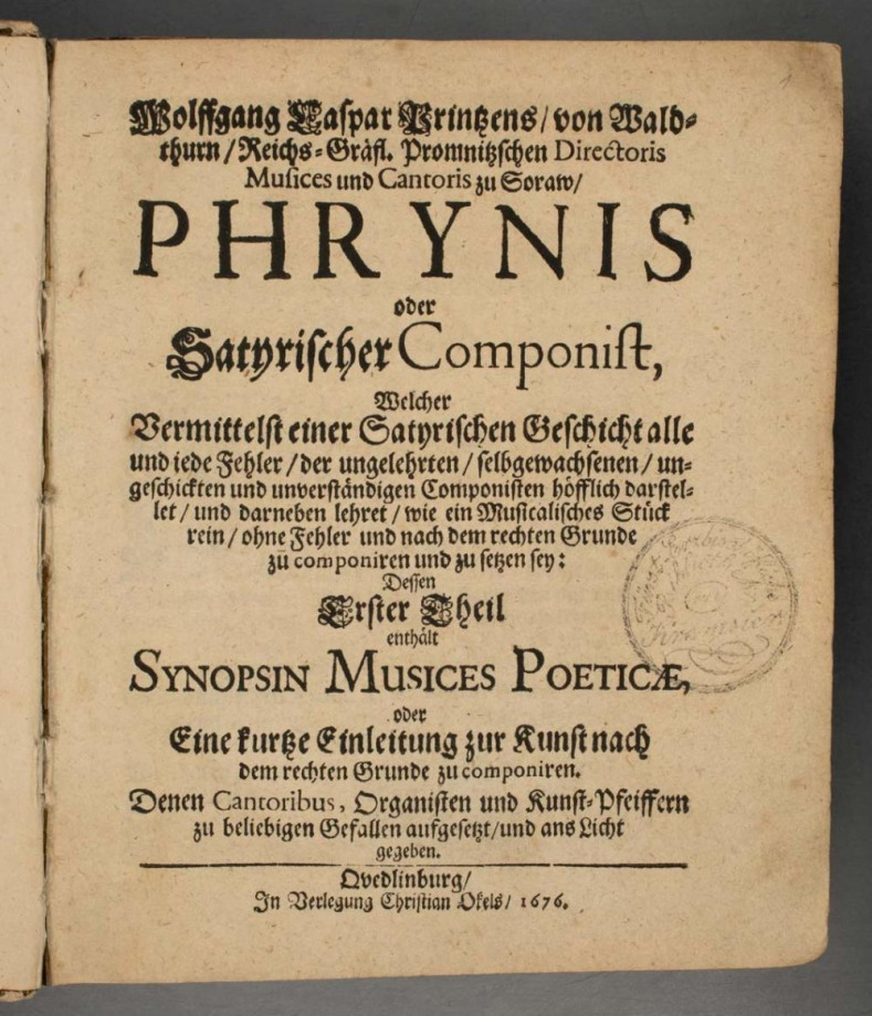 Wolffgang Caspar Printzens von Waldthurn Reichs-Gräfl. Promnitzschen Directoris Musices und Cantoris zu Soraw, PHRYNIS oder Satyrischer Componist