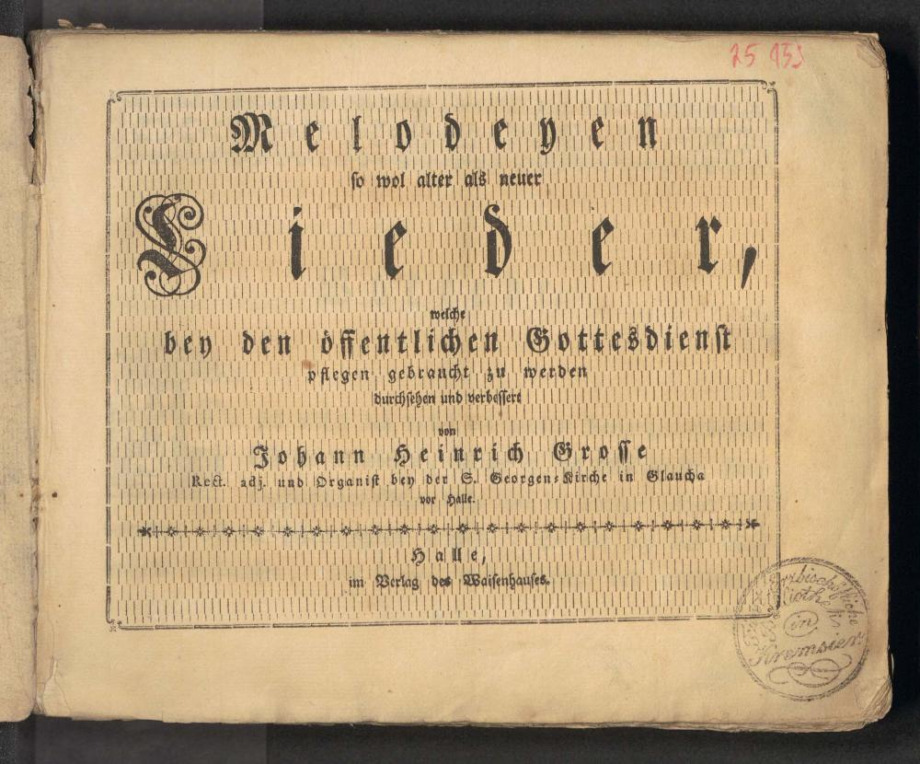 Melodeyen so wol alter als neuer Lieder, welche bey den öffentlichen Gottesdienst pflegen gebraucht zu werden